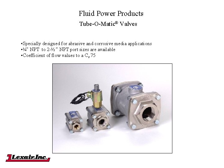 Fluid Power Products Tube-O-Matic® Valves • Specially designed for abrasive and corrosive media applications