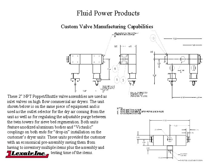 Fluid Power Products Custom Valve Manufacturing Capabilities These 2” NPT Poppet/Shuttle valve assemblies are