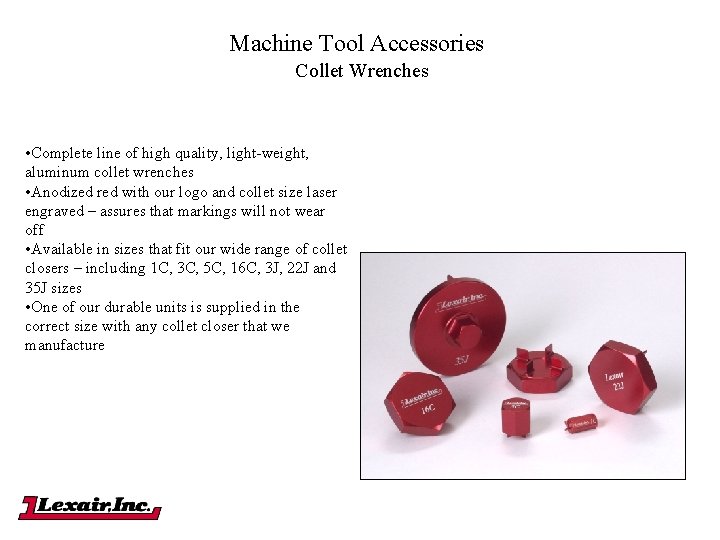Machine Tool Accessories Collet Wrenches • Complete line of high quality, light-weight, aluminum collet