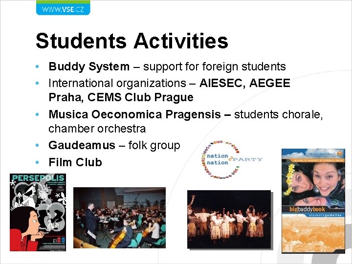 Students Activities • Buddy System – support foreign students • International organizations – AIESEC,