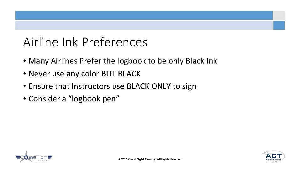 Airline Ink Preferences • Many Airlines Prefer the logbook to be only Black Ink