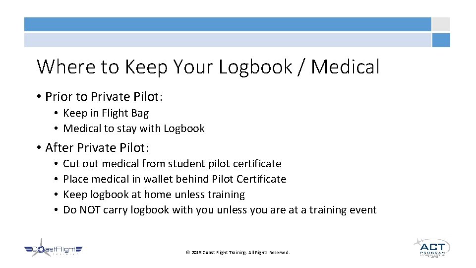 Where to Keep Your Logbook / Medical • Prior to Private Pilot: • Keep