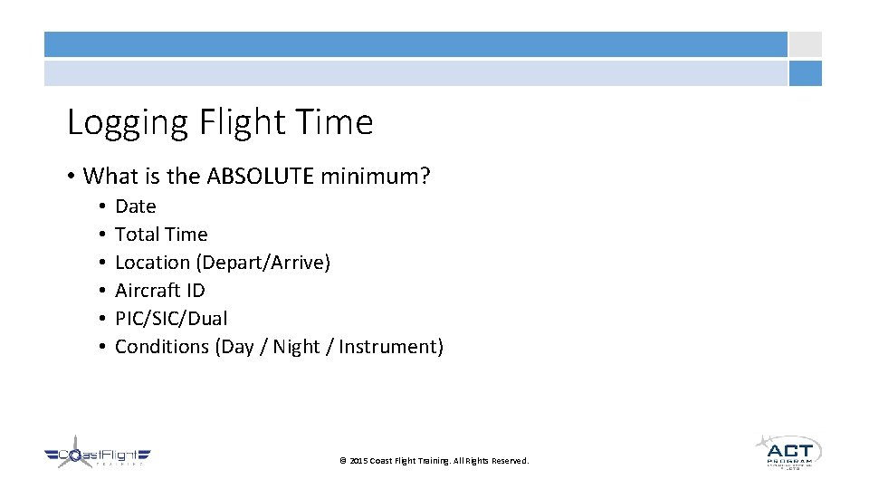 Logging Flight Time • What is the ABSOLUTE minimum? • • • Date Total