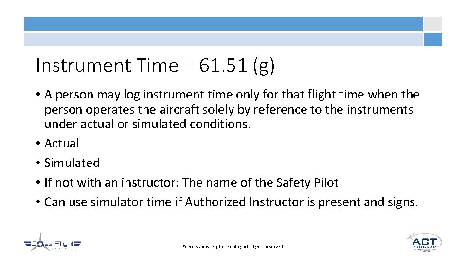 Instrument Time – 61. 51 (g) • A person may log instrument time only