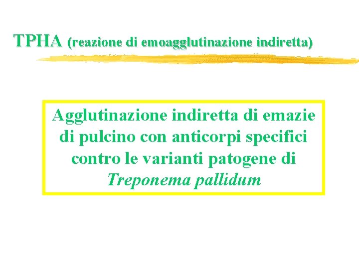 TPHA (reazione di emoagglutinazione indiretta) Agglutinazione indiretta di emazie di pulcino con anticorpi specifici TPHA (reazione di emoagglutinazione indiretta) Agglutinazione indiretta di emazie di pulcino con anticorpi specifici