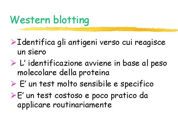 Western blotting Ø Identifica gli antigeni verso cui reagisce un siero Ø L’ identificazione Western blotting Ø Identifica gli antigeni verso cui reagisce un siero Ø L’ identificazione
