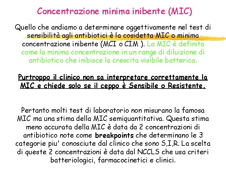 Concentrazione minima inibente (MIC) Quello che andiamo a determinare oggettivamente nel test di sensibilità Concentrazione minima inibente (MIC) Quello che andiamo a determinare oggettivamente nel test di sensibilità