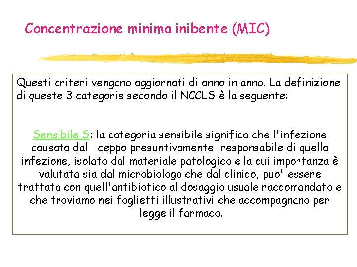Concentrazione minima inibente (MIC) Questi criteri vengono aggiornati di anno in anno. La definizione Concentrazione minima inibente (MIC) Questi criteri vengono aggiornati di anno in anno. La definizione