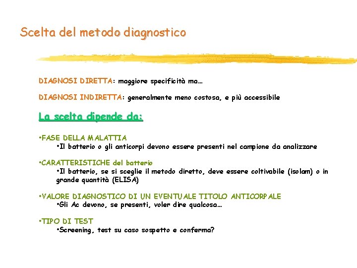 Scelta del metodo diagnostico DIAGNOSI DIRETTA: maggiore specificità ma… DIAGNOSI INDIRETTA: generalmente meno costosa, Scelta del metodo diagnostico DIAGNOSI DIRETTA: maggiore specificità ma… DIAGNOSI INDIRETTA: generalmente meno costosa,