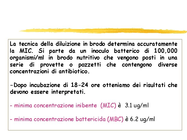 La tecnica della diluizione in brodo determina accuratamente la MIC. Si parte da un La tecnica della diluizione in brodo determina accuratamente la MIC. Si parte da un