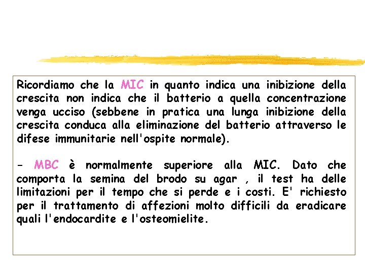 Ricordiamo che la MIC in quanto indica una inibizione della crescita non indica che Ricordiamo che la MIC in quanto indica una inibizione della crescita non indica che