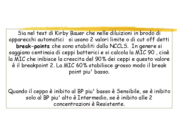 Sia nel test di Kirby Bauer che nelle diluizioni in brodo di apparecchi automatici Sia nel test di Kirby Bauer che nelle diluizioni in brodo di apparecchi automatici
