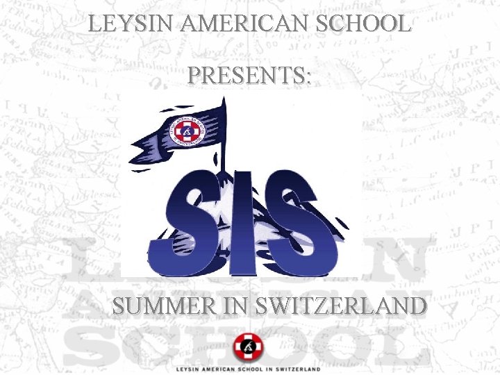LEYSIN AMERICAN SCHOOL PRESENTS: SUMMER IN SWITZERLAND 