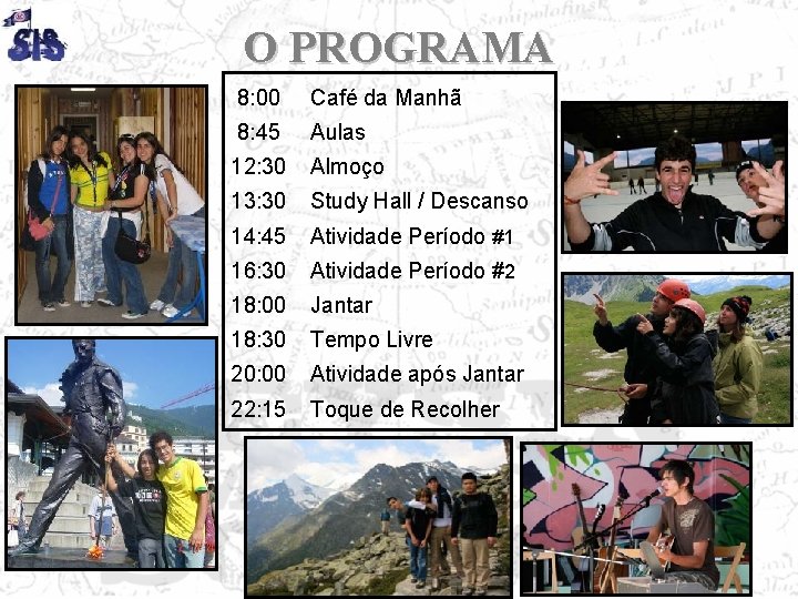 O PROGRAMA 8: 00 Café da Manhã 8: 45 Aulas 12: 30 Almoço 13: