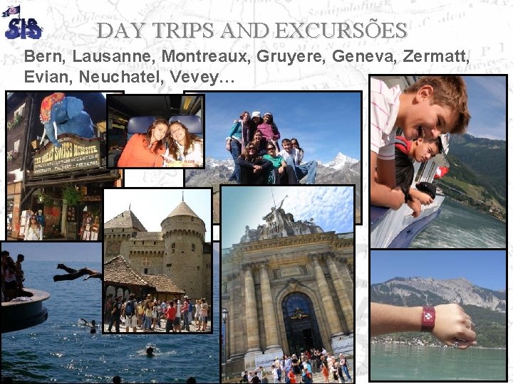 DAY TRIPS AND EXCURSÕES Bern, Lausanne, Montreaux, Gruyere, Geneva, Zermatt, Evian, Neuchatel, Vevey… 