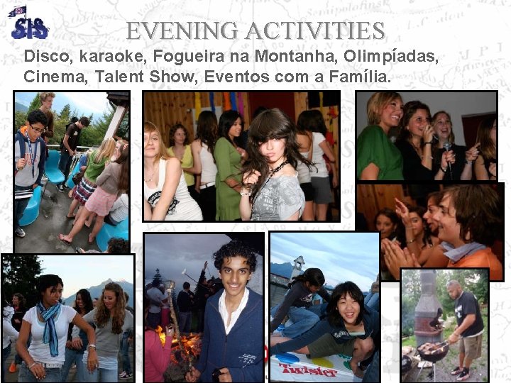 EVENING ACTIVITIES Disco, karaoke, Fogueira na Montanha, Olimpíadas, Cinema, Talent Show, Eventos com a