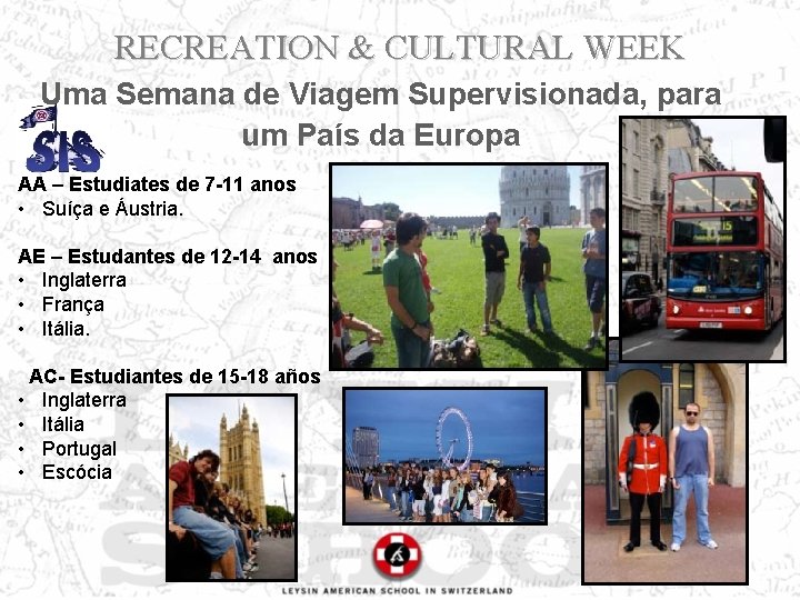 RECREATION & CULTURAL WEEK Uma Semana de Viagem Supervisionada, para um País da Europa