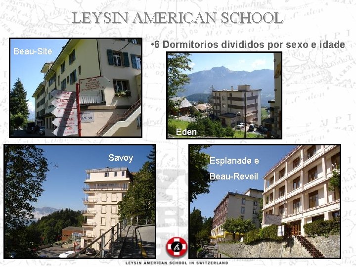 LEYSIN AMERICAN SCHOOL • 6 Dormitorios divididos por sexo e idade Beau-Site Eden Savoy