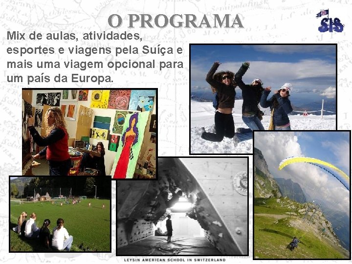 O PROGRAMA Mix de aulas, atividades, esportes e viagens pela Suíça e mais uma