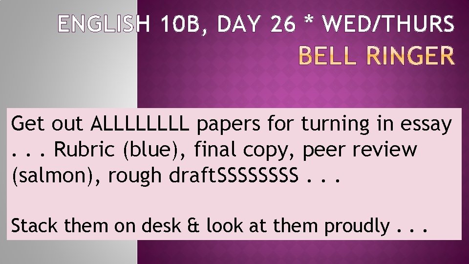 ENGLISH 10 B, DAY 26 * WED/THURS Get out ALLLL papers for turning in