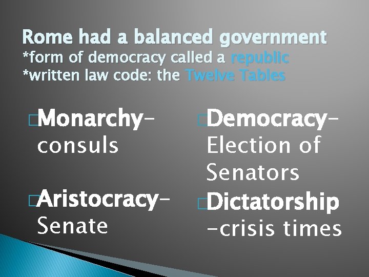 Rome had a balanced government *form of democracy called a republic *written law code: