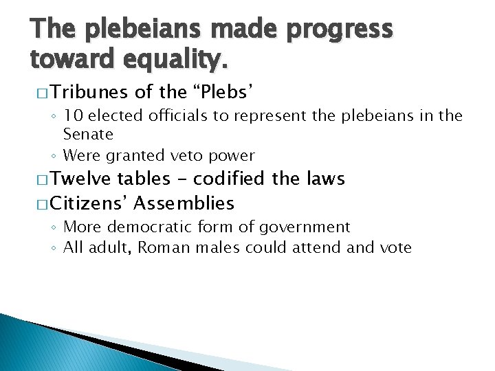 The plebeians made progress toward equality. � Tribunes of the “Plebs’ ◦ 10 elected