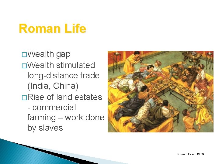 Roman Life � Wealth gap � Wealth stimulated long-distance trade (India, China) � Rise