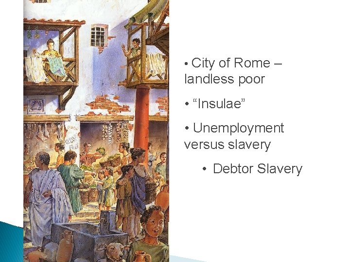  • City of Rome – landless poor • “Insulae” • Unemployment versus slavery