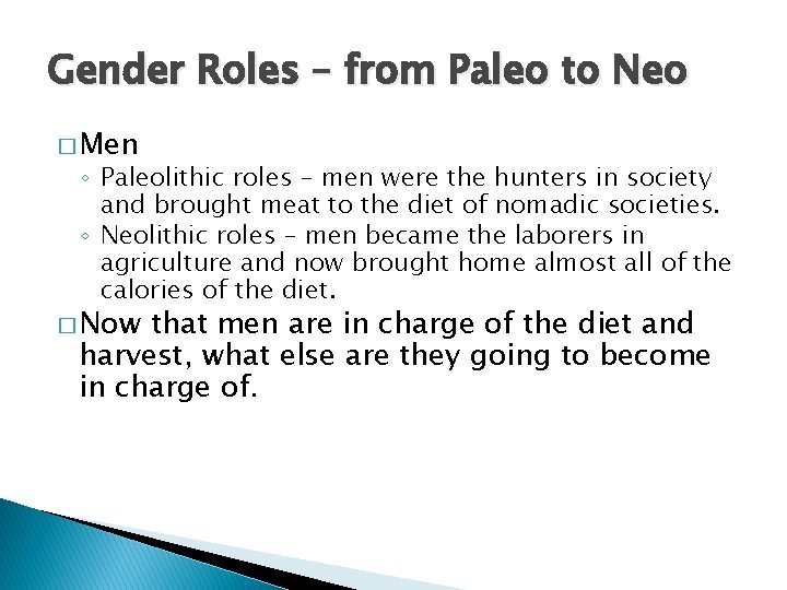 Gender Roles – from Paleo to Neo � Men ◦ Paleolithic roles – men