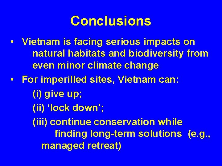 Conclusions • Vietnam is facing serious impacts on natural habitats and biodiversity from even