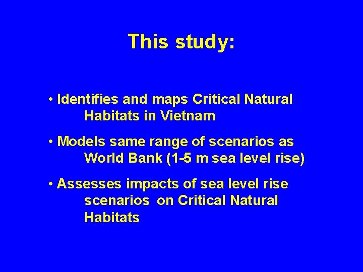 This study: • Identifies and maps Critical Natural Habitats in Vietnam • Models same