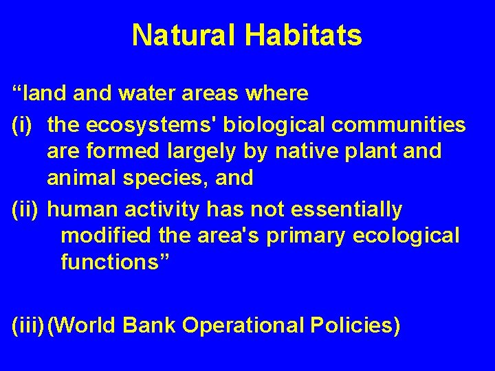 Natural Habitats “land water areas where (i) the ecosystems' biological communities are formed largely