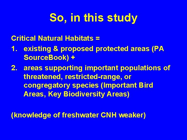 So, in this study Critical Natural Habitats = 1. existing & proposed protected areas