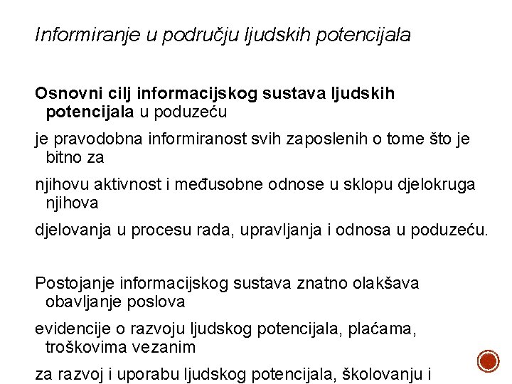 Informiranje u području ljudskih potencijala Osnovni cilj informacijskog sustava ljudskih potencijala u poduzeću je