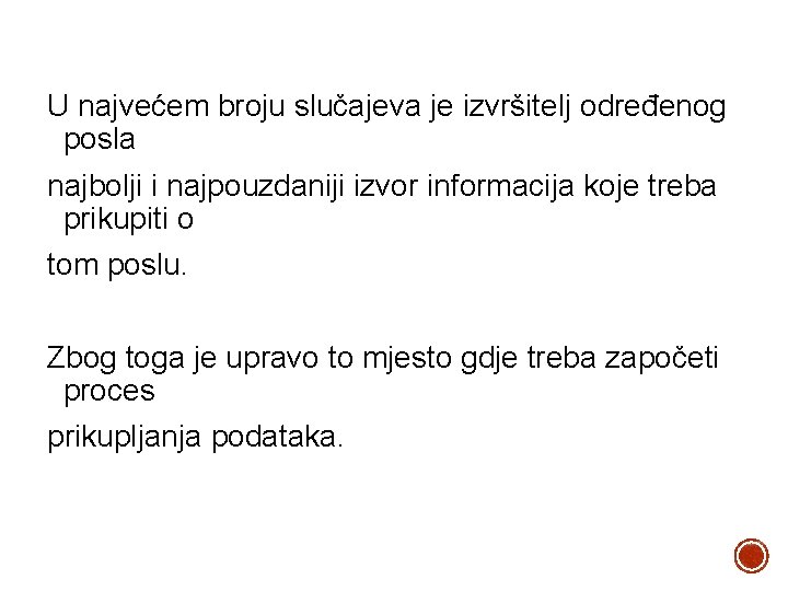 U najvećem broju slučajeva je izvršitelj određenog posla najbolji i najpouzdaniji izvor informacija koje