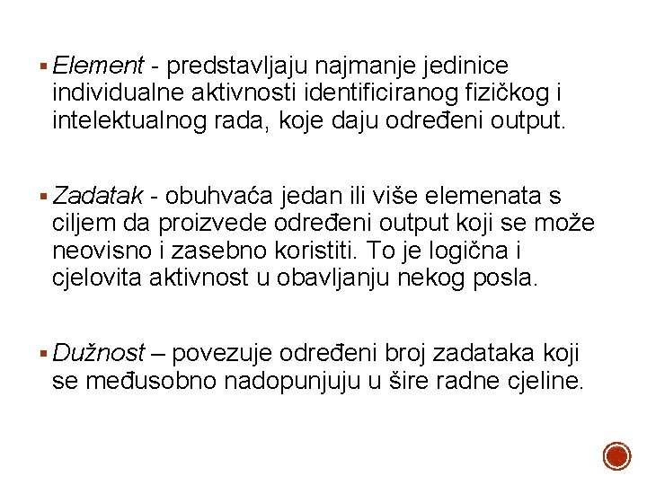 § Element - predstavljaju najmanje jedinice individualne aktivnosti identificiranog fizičkog i intelektualnog rada, koje