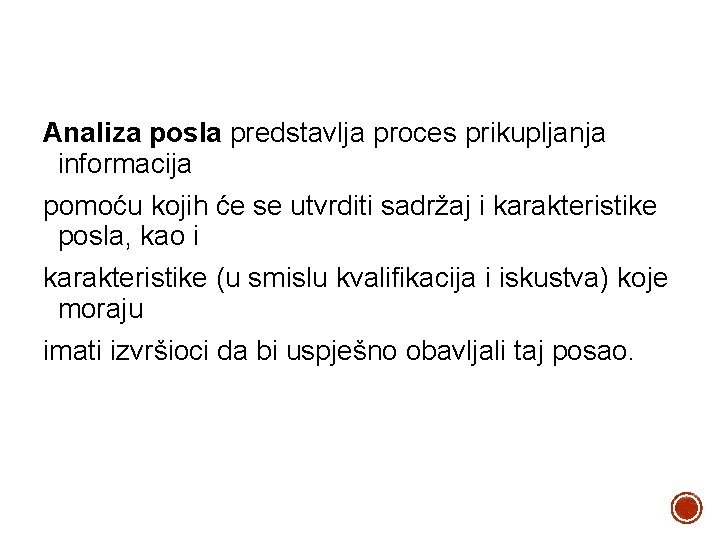 Analiza posla predstavlja proces prikupljanja informacija pomoću kojih će se utvrditi sadržaj i karakteristike