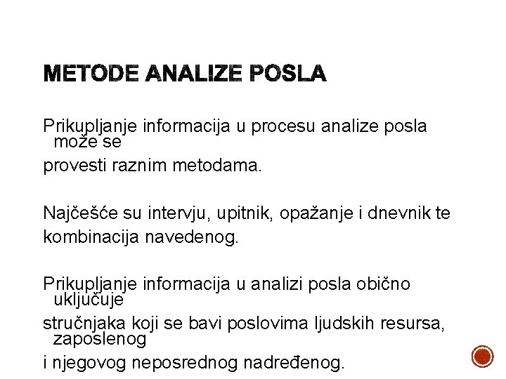 Prikupljanje informacija u procesu analize posla može se provesti raznim metodama. Najčešće su intervju,