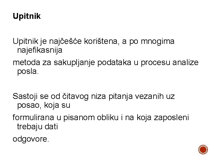 Upitnik je najčešće korištena, a po mnogima najefikasnija metoda za sakupljanje podataka u procesu