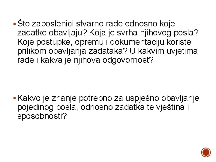 § Što zaposlenici stvarno rade odnosno koje zadatke obavljaju? Koja je svrha njihovog posla?