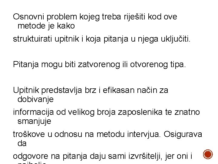 Osnovni problem kojeg treba riješiti kod ove metode je kako struktuirati upitnik i koja