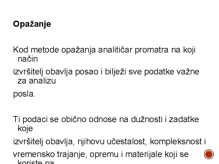 Opažanje Kod metode opažanja analitičar promatra na koji način izvršitelj obavlja posao i bilježi