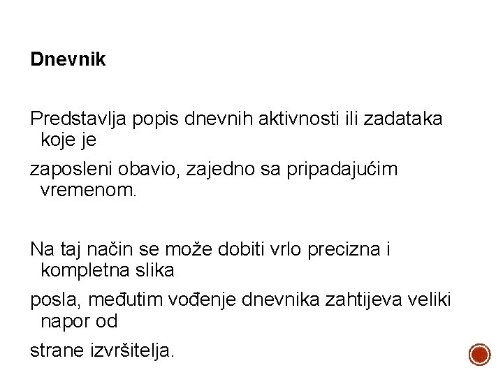 Dnevnik Predstavlja popis dnevnih aktivnosti ili zadataka koje je zaposleni obavio, zajedno sa pripadajućim