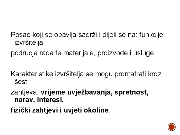 Posao koji se obavlja sadrži i dijeli se na: funkcije izvršitelja, područja rada te