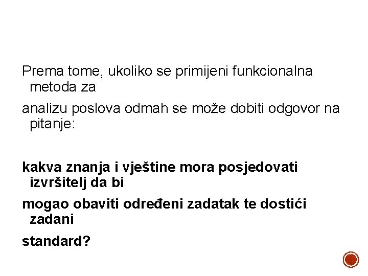 Prema tome, ukoliko se primijeni funkcionalna metoda za analizu poslova odmah se može dobiti