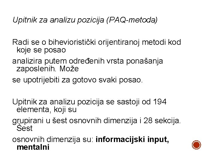 Upitnik za analizu pozicija (PAQ-metoda) Radi se o bihevioristički orijentiranoj metodi kod koje se