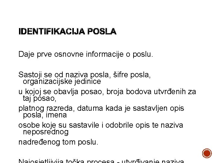 Daje prve osnovne informacije o poslu. Sastoji se od naziva posla, šifre posla, organizacijske