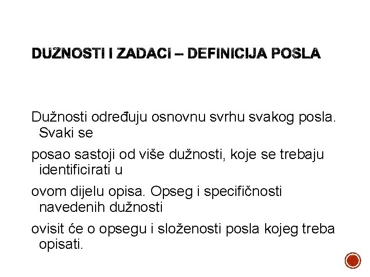 Dužnosti određuju osnovnu svrhu svakog posla. Svaki se posao sastoji od više dužnosti, koje