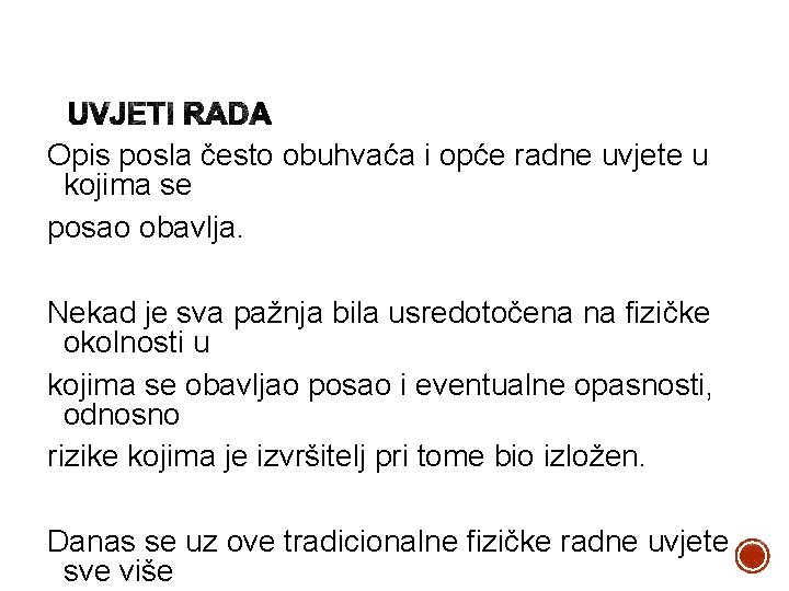 Opis posla često obuhvaća i opće radne uvjete u kojima se posao obavlja. Nekad