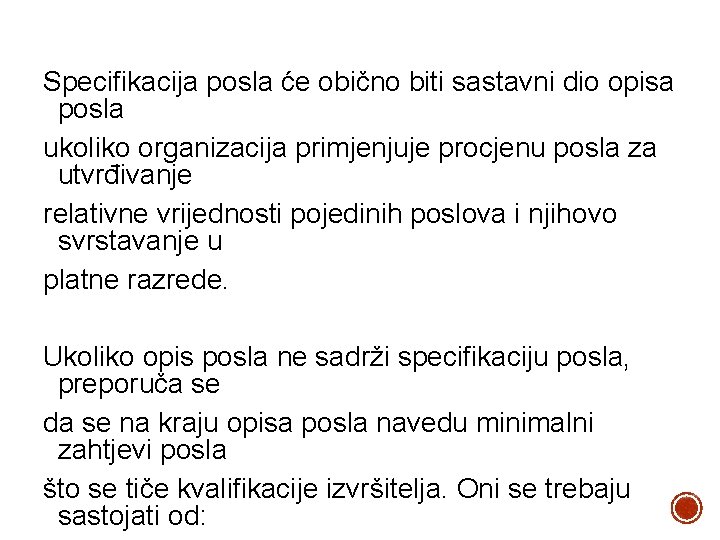 Specifikacija posla će obično biti sastavni dio opisa posla ukoliko organizacija primjenjuje procjenu posla